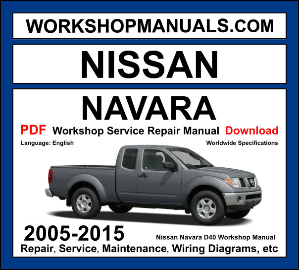 Nissan Navara D40 2005-2015 workshop manual covering 2.5L YD25DDTi turbo diesel and 4.0L VQ40DE V6 petrol engines with service repair procedures and wiring diagrams PDF download