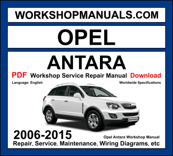 Opel Antara workshop manual 2006-2015 with 2.0L diesel and 2.4L 3.2L petrol SUV repair and wiring diagrams PDF