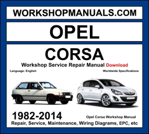 Opel Corsa 1982-2014 workshop manual covering 1.0L 1.2L 1.3L 1.4L 1.6L 1.8L petrol and 1.3L CDTI 1.7L CDTI diesel engines with service repair procedures and wiring diagrams