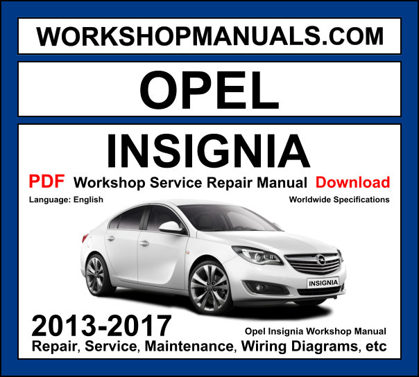 Opel Insignia 2013-2017 workshop manual covering 1.4L 1.6L 2.0L turbo petrol and 1.6L 2.0L CDTI diesel engines with service repair procedures and wiring diagrams PDF download