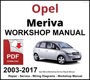 Opel Meriva 2003-2017 Workshop and Service Manual