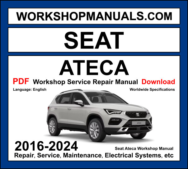 SEAT Ateca 2016-2024 workshop manual covering 1.0 TSI, 1.4 TSI, 1.5 TSI, and 2.0 TDI engines with repair procedures and wiring diagrams PDF download