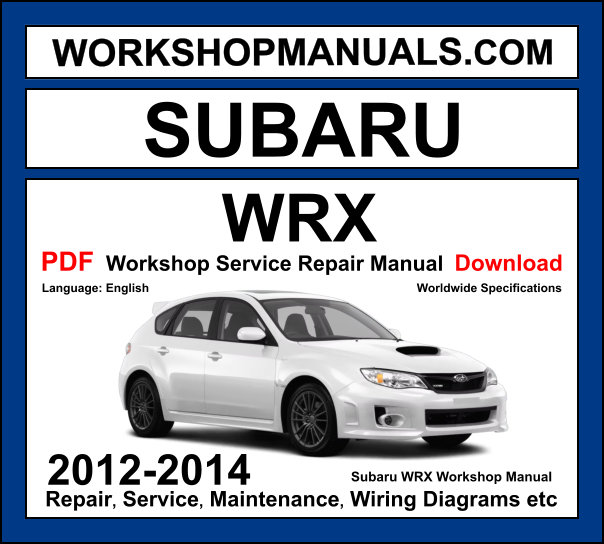 Subaru WRX 2012-2014 workshop manual covering 2.0L turbo and 2.5L turbo boxer petrol engines with service repair procedures and wiring diagrams