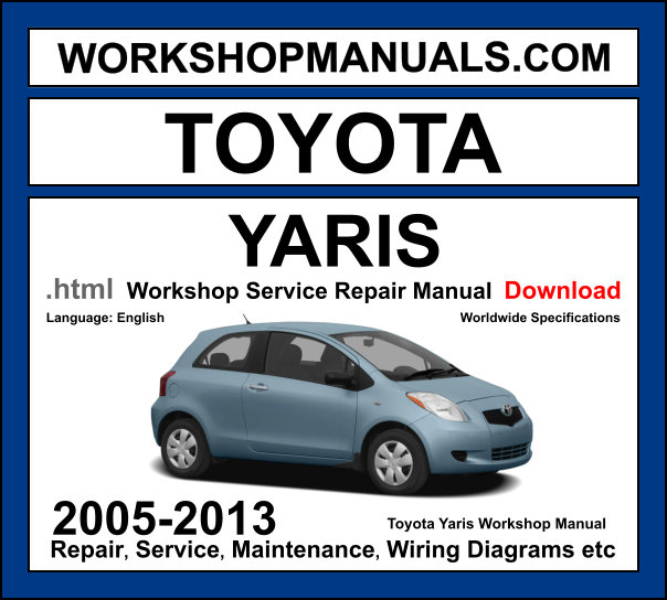 Toyota Yaris 2005-2013 workshop manual covering 1.0L 1KR-FE 1.3L 1NR-FE 1.5L 1NZ-FE petrol and 1.4L 1ND-TV diesel engines with service repair procedures and wiring diagrams