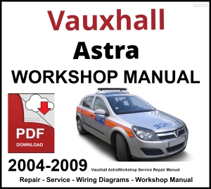 Vauxhall Astra 2004-2009 Workshop and Service Manual PDF