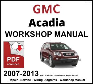 GMC Acadia 2007-2013 Workshop and Service Manual PDF