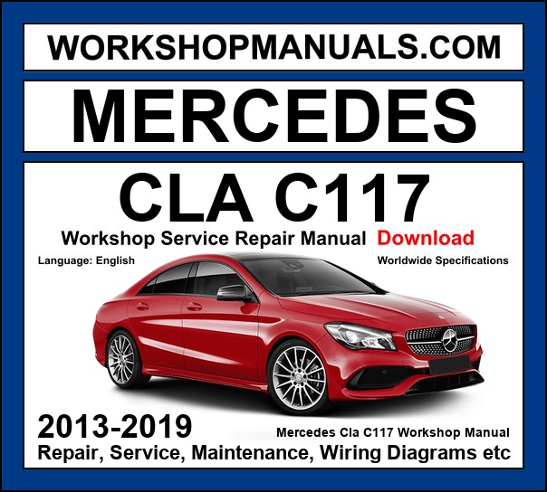 Mercedes CLA Class C117 2013-2019 workshop manual covering 1.6L 2.0L M270 petrol 2.1L OM651 diesel and AMG CLA 45 M133 turbo engines with service repair procedures and wiring diagrams dealer software download