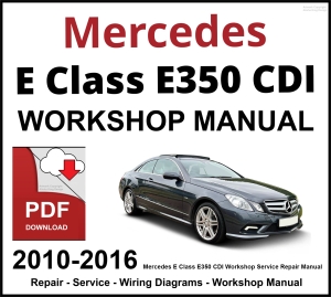 Mercedes E Class E350 CDI Workshop and Service Manual 2010-2016