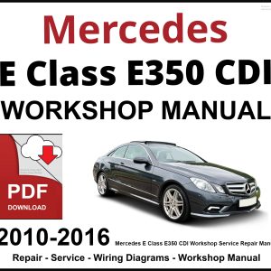 Mercedes E Class E350 CDI Workshop and Service Manual 2010-2016