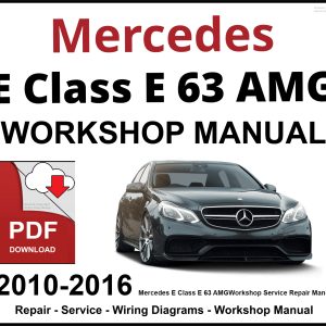 Mercedes E Class E 63 AMG Workshop and Service Manual