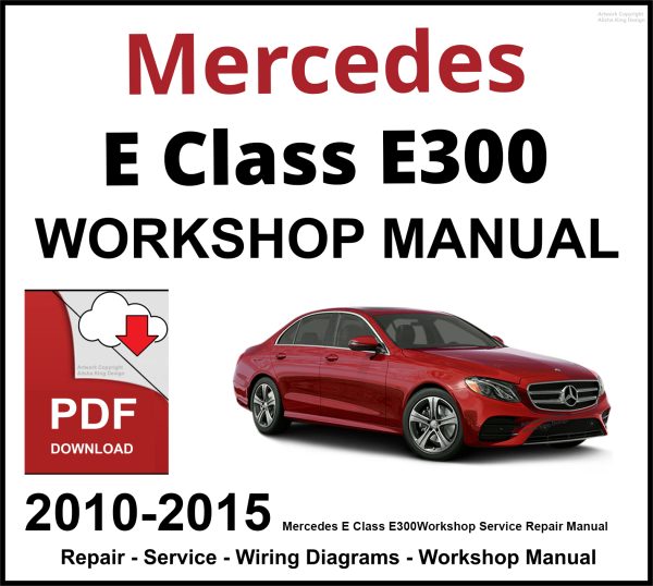 Mercedes E Class E300 Workshop and Service Manual 2010-2015