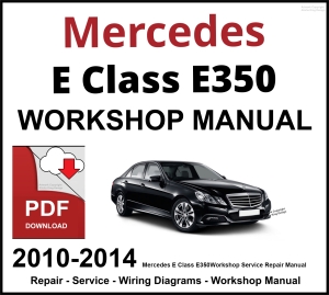 Mercedes E Class E350 Workshop and Service Manual 2010-2014