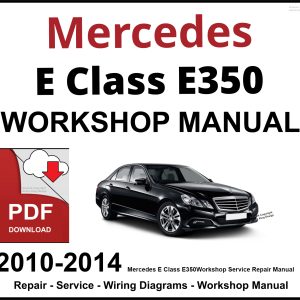 Mercedes E Class E350 Workshop and Service Manual 2010-2014