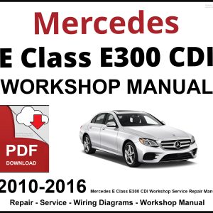 Mercedes E Class E300 CDI Workshop and Service Manual 2010-2016