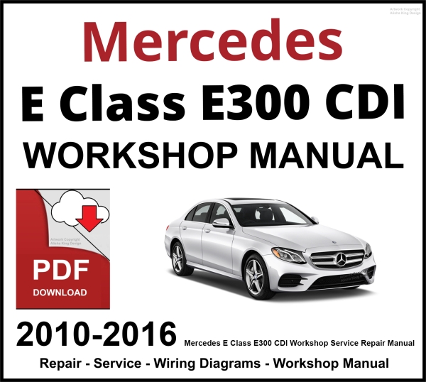 Mercedes E Class E300 CDI Workshop and Service Manual 2010-2016