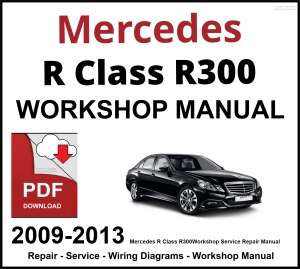 Mercedes R Class R300 2009-2013 Workshop and Service Manual