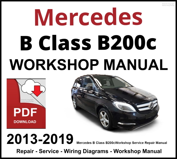 Mercedes B Class B200c Workshop and Service Manual