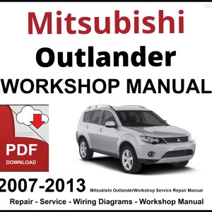 Mitsubishi Outlander 2007-2013 Workshop and Service Manual PDF