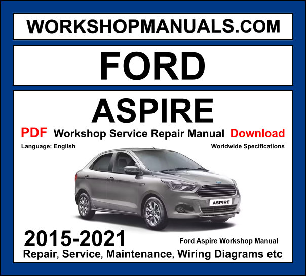 Ford Aspire 2015-2021 workshop manual with petrol and diesel engine service repair procedures and wiring diagrams PDF