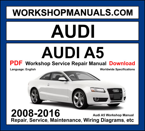 Audi A5 Workshop Manual 2008-2016 with TFSI FSI TDI diesel Quattro repair and wiring diagrams PDF