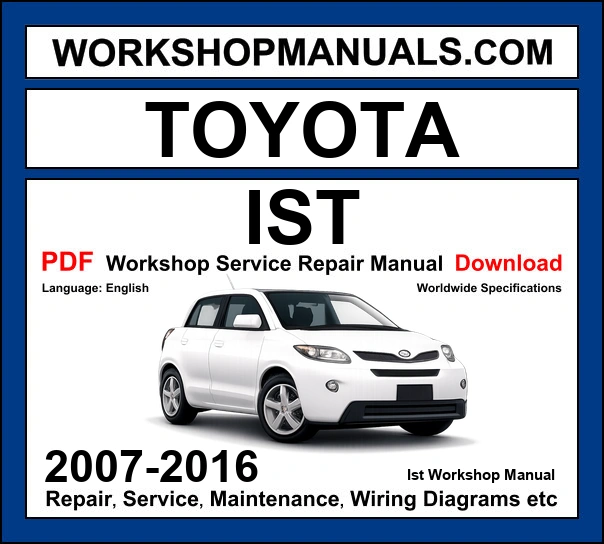 Toyota ist 2007-2016 JDM subcompact hatchback workshop manual with service repair procedures and wiring diagrams PDF
