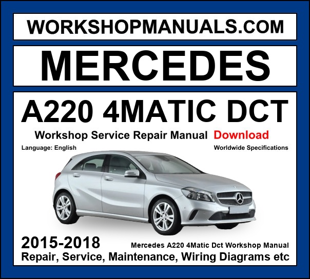 Mercedes A Class A220 4Matic DCT W176 2015-2018 workshop manual covering 2.0L M270 turbo four-cylinder engine with service repair procedures and wiring diagrams PDF download